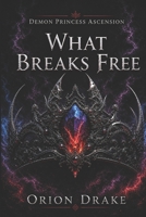 What Breaks Free: Broken Before Taken (Demon Princess Ascension) B0HHL28F1K Book Cover