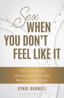 Sex When You Don't Feel Like It: The Truth about Mismatched Libido and Rediscovering Desire B0DWG3QCQS Book Cover
