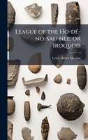 League of the Ho-dÃ(c)-no-sau-nee, or Iroquois 1024293580 Book Cover