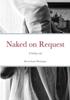 Naked on Request: A Solitary Act B0CPGWMHDC Book Cover