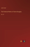 The Poetical Works of Gavin Douglas: Vol. IV 3368849115 Book Cover