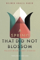 A Spring That Did Not Blossom: Palestinian Short Stories 1623716632 Book Cover
