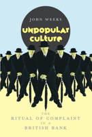 Unpopular Culture: The Ritual of Complaint in a British Bank 0226878120 Book Cover