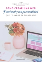 Cómo crear una web funcional y con personalidad: que te ayude en tu negocio B0C2SFPMH3 Book Cover