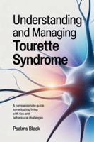 Understanding and Managing Tourette Syndrome: A Compassionate Guide To Navigating Living With Tics And Behavioral Challenges B0G4D85WN1 Book Cover