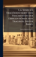 L.a. Seneca's Tragödien nebst den Fragmenten der Ã1/4brigen römischen Tragiker. Erster Band. (German Edition) 1024529851 Book Cover