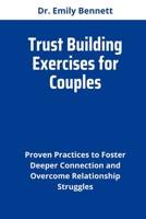 Trust Building Exercises for Couples: Proven Practices to Foster Deeper Connection and Overcome Relationship Struggles B0CQFPQXM7 Book Cover