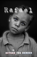 Rafael Beyond the Border: A Boy's Story of Resilience B0CW6F5B64 Book Cover