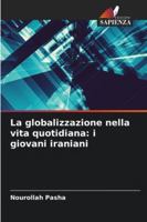 La globalizzazione nella vita quotidiana: i giovani iraniani (Italian Edition) 6208458439 Book Cover