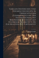 Tabellen Der Kirchen- Und Dogmen-geschichte, In Übersichtlicher Zusammenstellung Der Hauptereignisse, Mit Besonderer Rücksicht Auf Studirende, Bearbeitet U. Bis Zur Neuesten Zeit Fortgesetzt 102233350X Book Cover