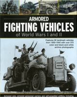 Armoured Fighting Vehicles of World Wars I and II: Features 90 landmark vehicles from 1900-1945 with over 370 color and black-and-white archive photographs. ... Jeep, Sturmmrser Tiger Assault Rocket M 1844763706 Book Cover