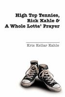 High Top Tennies, Rick Kahle and a Whole Lotta' Prayer 1462017703 Book Cover
