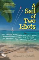 A   Sail of Two Idiots: 100 Hard-Won Lessons from a Non-Sailor (and Her Husband) Who Quit the Rat Race and Sailed Safely to a New Life in the Caribbea 0071779841 Book Cover
