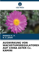 AUSWIRKUNG VON WACHSTUMSREGULATOREN AUF CHINA ASTER Cv. KAMINI 6205609177 Book Cover