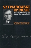 Szymanowski on Music: Selected Writings of Karol Szymanowski (Musicians on Music) 0907689388 Book Cover