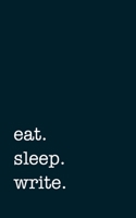 eat. sleep. write. - Lined Notebook: Writing Journal 169287442X Book Cover