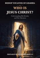 Who Is Jesus Christ?: Understanding His Divinity and Our Salvation 1923901621 Book Cover