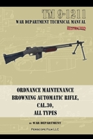 Ordnance Maintenance Browning Automatic Rifle, Cal. .30, All Types 194045364X Book Cover