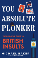 The Ultimate Guide to British Insults: A Delightful Collection of Jabs & Witty Put-Downs 1684818710 Book Cover