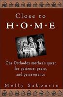 Close to Home: One Orthodox Mother's Quest for Patience, Peace and Perseverance 1888212616 Book Cover