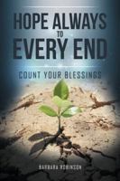 Hope Always to Every End: Count Your Blessings 150498496X Book Cover