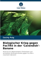 Biologischer Krieg gegen FocTR4 in der 'Cavendish'-Banane: Nutzung von Regenwaldpilz-Endophyten und komplexen Mineralprodukten gegen FocTR4 in Cavendish-Bananen 6205863480 Book Cover