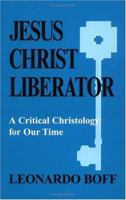 Jesus Christ Liberator: A Critical Christology for Our Times 0883442361 Book Cover