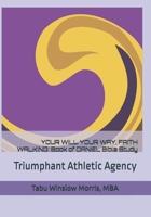 Your Will Your Way, Faith Walking: Book of Daniel Bible Study: Triumphant Athletic Agency 1984925326 Book Cover