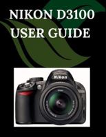 Nikon D3100 User Guide: A Step-by-Step Manual for Beginners and Seniors Covering Essential Camera Features, Creative Techniques, Tips, Tricks and Effortless Videography Skills B0G4BX1SZV Book Cover