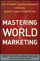 Mastering the World of Marketing: The Ultimate Training Resource from the Biggest Names in Marketing 0470888415 Book Cover