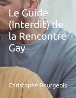 Le Guide (Interdit) de la Rencontre Gay B088N62FWV Book Cover