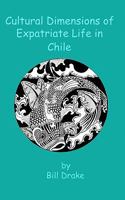 Cultural Dimensions of Expatriate Life In Chile 1453855300 Book Cover