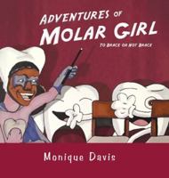 Adventures of Molar Girl: To Brace or Not Brace 1532098979 Book Cover