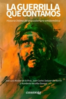 La guerrilla que contamos: Historia íntima de una cobertura emblemática 1942369336 Book Cover