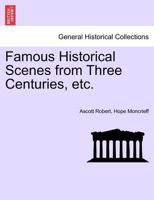 Famous Historical Scenes from Three Centuries, etc. 124144031X Book Cover