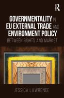 Governmentality in Eu External Trade and Environment Policy: Between Rights and Market 1138094722 Book Cover