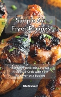 Easy Air Fryer Recipes: Have Fun in Your Kitchen with these Easy, Tasty and Healthy Recipes for Your Air Fryer 1801932832 Book Cover