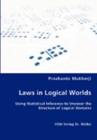 Laws in Logical Worlds: Using Statistical Inference to Uncover the Structure of Logical Domains 3836454378 Book Cover