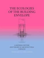 The Ecologies of the Building Envelope: A Material History and Theory of Architectural Surfaces 1948765187 Book Cover