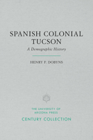 Spanish Colonial Tucson: A Demographic History 0816505462 Book Cover