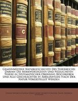 Gemeinn�zzige Naturgeschichte Des Thierreichs: Darinn Die Merkw�rdigsten Und N�zlichsten Thiere in Systematischer Ordnung Beschrieben, Und Die Geschlechter in Abbildungen Nach Der Natur Vorgestellet W 1147246823 Book Cover