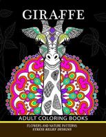 Giraffe Adults Coloring Books: Giraffe, Flower and Mandala Pattern for Relaxation and Mindfulness 1548138738 Book Cover