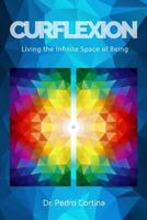 Curflexion: Living the Infinite Space of Being 1511837969 Book Cover