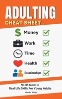 Adulting Cheat Sheet: The No-BS Guide to Real Life Skills For Young Adults— No Fluff, Just What Works, So You Can Get It Right the First Time, Because YOLO…and You’ve Got Stuff to Do 1966942060 Book Cover