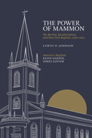 The Power of Mammon: The Market, Secularization, and New York Baptists, 1790–1922 1621906914 Book Cover