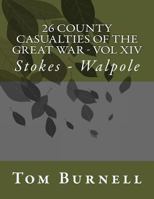 26 County Casualties of the Great War Volume XIV: Stokes - Walpole 1547053240 Book Cover