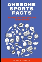 Awesome Sports Facts: Incredible facts about sports from all over the world B0BSDZTSL6 Book Cover