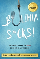 Bulimia Sucks! 10 Simple Steps To Stop Bingeing & Purging 1838238107 Book Cover