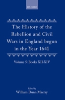 The History of the Rebellion and Civil Wars in England; Volume 5 1018352880 Book Cover