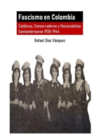 Fascismo en Colombia: Católicos, Conservadores y Nacionalistas santandereanos 1930-1944 (Spanish Edition) B085HLBRD3 Book Cover